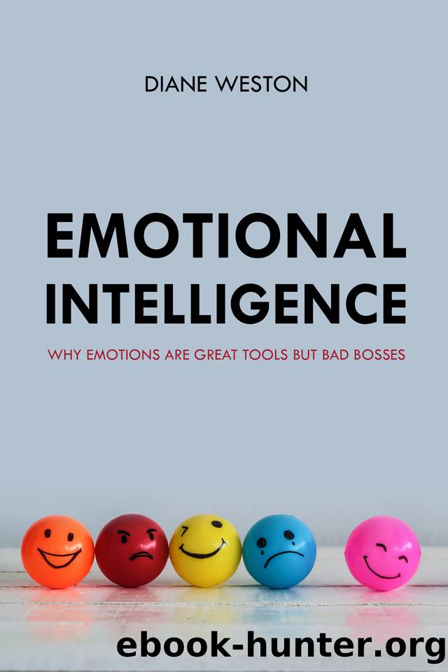 Emotional Intelligence Why Emotions Are Great Tools But Bad Bosses By Weston Diane Free 